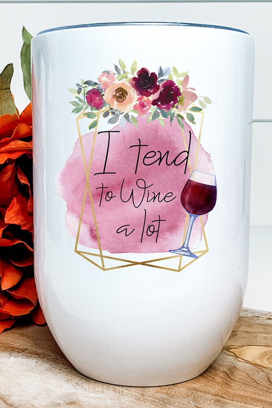 I Tend To Wine a lot Floral Graphic Wine Tumbler